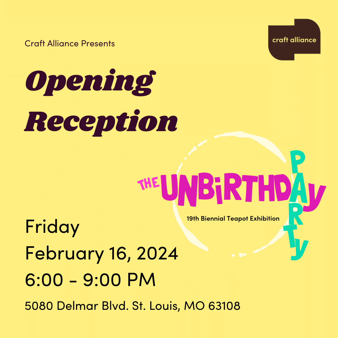 Opening Reception of The Unbirthday Party: 19th Biennial Teapot Exhibition. Friday, February 16, 2024 from 6:00 - 9:00 PM